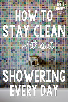 the words how to stay clean without showering every day are in front of a tiled wall