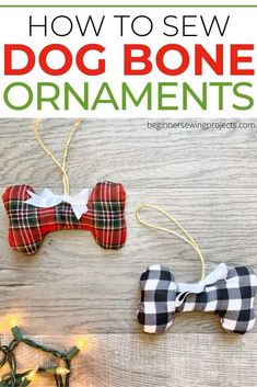 how to sew dog bone ornaments with text overlay that reads, how to sew dog bone ornaments