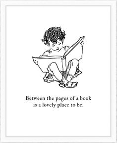 a black and white drawing of a child reading a book with the quote between the pages of a book is a lovely place to be