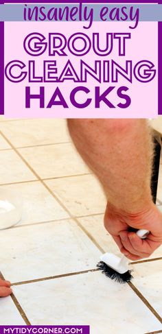 a person cleaning tile with a brush on the floor and text overlay that reads, how to install grout cleaning hacks