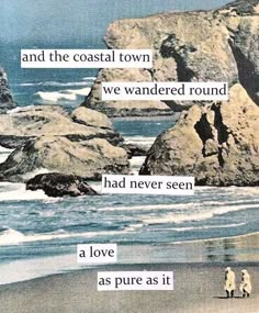 two people walking on the beach with rocks in the background and words above them that read, and the coastal town we wanderd round