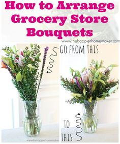 how to arrange grocery store bouquets in vases with text overlay that reads, how to arrange grocery store bouquets