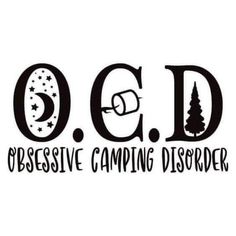 the words o c d obsesive camping disorder are shown in black and white