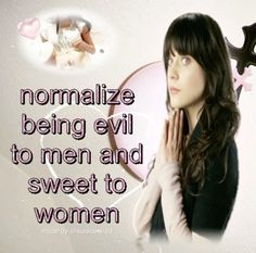 a woman holding her hands to her face with the words normalize being evil to men and sweet to women