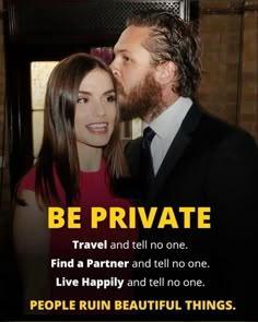 a man and woman kissing each other with the caption be private find a partner and tell no one live happily and tell no one people ruin beautiful things