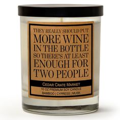 Fragrance Description: Bamboo, Cypress, Musk This earthy aroma will fill your home with notes of Bamboo, Cypress, and black musk. Overview: "They Really Should Put More Wine In The Bottle So There's At Least Enough For Two People" Bamboo Forest scent in a 14 ounce reusable glass container with black lid. Fill Weight: 10 ounces. 100% All-Natural Soy Candle Hand Poured In Small Batches. Cotton With Paper Core Wick That Is Zinc And Lead Free. Our Candles Come Packaged In A Cute Gift Box. Every cand Soy Candle, Hand Poured, Soy Wax, Wax, Fragrance, Candles