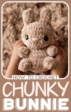 a person holding a stuffed animal in their hands with the text how to crochet chunky bunny