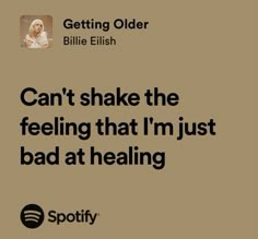 an ad for spotify with the caption can't shake the feeling that i'm just bad at healing