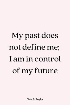 a quote that says, my past does not define me i am in control of my future