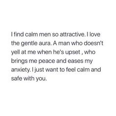 the words on this page are written in black and white, which reads i find calm men so attractive i love the gentle aura man who doesn't yell at me when he upset