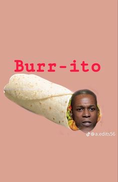 a man with a burrito in his hand and the words burrito on it