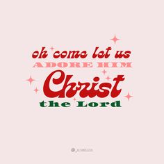 a christmas card with the words, oh come let us adore him christ the lord