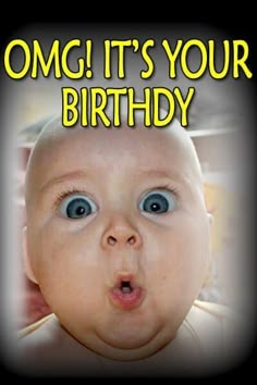 an image of a baby with the words omg it's your birthday