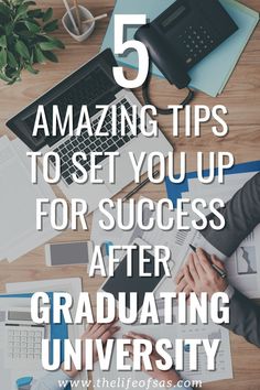 a person sitting at a desk with a laptop and papers in front of them, the text reads 5 amazing tips to set you up for success after graduating university