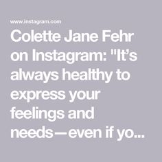 Colette Jane Fehr on Instagram: "It’s always healthy to express your feelings and needs—even if your partner can’t hear them. But HOW you say it is equally important. 

In counseling hundreds of couples over the years, I’ve seen firsthand how often partners either suppress and stay quiet, or attack, blame, and criticize. 

It doesn’t have to be this way…

The answer is to be vulnerable, assertive, honest, and kind— all at the same time. When you show up that way, you honor yourself and give your partner the best chance possible to hear your message and respond to your needs. Each one of us is capable of this, and I can teach you how. 

Visit the link in my bio for relationship resources to help you communicate and my free quiz on conflict resolution!

#communication #communicationskills #v