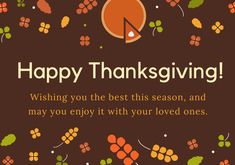 a thanksgiving card with the words, happy thanksgiving wishing you the best season and may you enjoy it with your loved ones