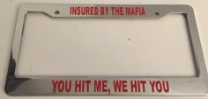 a license plate frame with the words you hit me, we hit you