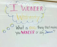 a white board with writing on it that says, it wonder wednesday what is one thing that makes you wonder or say someone?