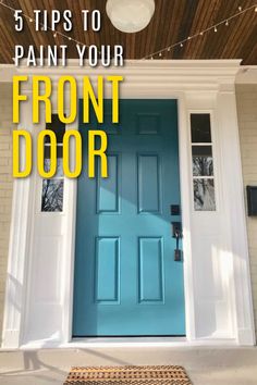 Blue front door with text that says 5 tips to paint your front door Paint Your Front Door Diy, Door Painting Front Door, Wood Door Paint Ideas, Paint A Front Door Diy, Painting A Front Door How To