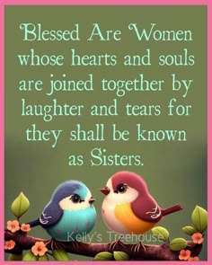 two birds sitting on top of a tree branch with a quote about women whose hearts and souls are joined together by laughter and tears for they shall be known as sisters