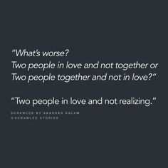 two people in love and not in love quote on black background with white text that reads, what's worse? two people in love and not together or two people