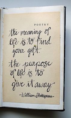 a quote written in black ink on a piece of white paper with writing underneath it that reads, the meaning of life is to find your gift