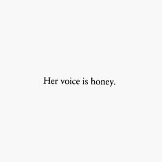 the words her voice is honey written in black on a white background