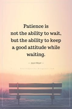 a bench sitting in the middle of a field with a quote on it that reads, patience is not the ability to wait, but the ability to keep a good attitude while waiting