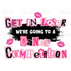 the words get in closer we're going to a dance competition on a white background