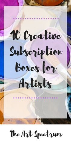 the words 10 creative subscription boxes for artists on top of paint cans