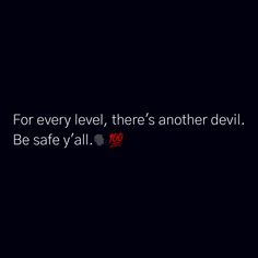 the words for every level, there's another devil be safe y'all