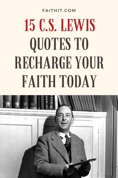 a man sitting in front of a book shelf with the title 15 c s lewis quotes to recharge your faith today