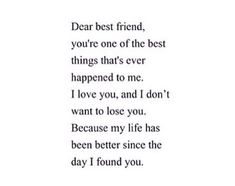 a poem written in black and white with the words dear best friend, you're one of the best things that's ever happened to me