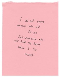 a pink piece of paper with a handwritten poem on it that says i do not crave anyone who will for me just someone who will hold my hand