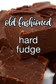 chocolate fudges stacked on top of each other with the words, old fashioned hard fudge