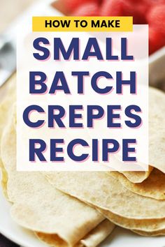 small batch crepes on a plate with strawberries in the background and text overlay reading how to make small batch crepes recipe