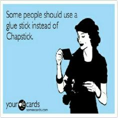 some people should use a glue stick instead of chapstick