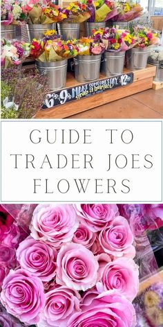 flowers are in buckets with the words guide to trader joe's flowers on them