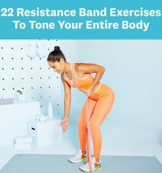 a woman in an orange sports bra and leggings with the words, 22 resistance band exercises to tone your entire body