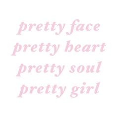 the words pretty face pretty heart pretty soul pretty girl