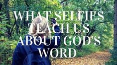 a woman standing in the woods with her hand up to her face and text that says, what selfies teach us about god's word