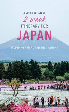 people are walking around in the park with mountains in the background and text overlay reads 2 week itinerary for japan including a map of all destinations