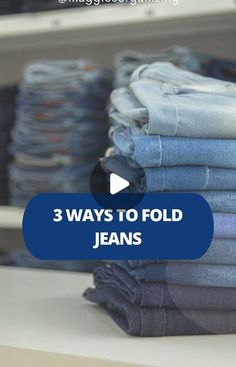 there are three ways to fold jeans in the closet and one way to fold them