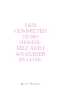 the words i am connected to my higher self and i am guided by love in pink