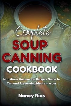 the complete soup canning cookbook