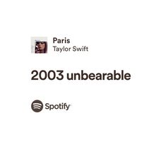 an advertisement for spotify with the words paris taylor swift and 200 unbearable