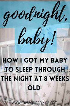 a baby in a crib with the words good night baby how i got my baby to sleep through the night at 8 weeks old