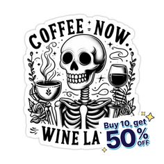 a sticker that says coffee now wine la with a skeleton holding a glass of wine