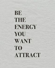 a piece of paper with the words be the energy you want to attract