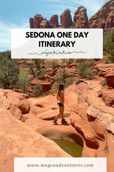 a woman standing on top of a rock formation with text overlay reading sedona one day itinerary